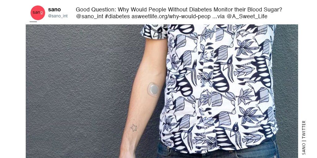@sano_int Tweet that reads, Good question: Why Would People Without Diabetes Monitor their Blood Sugar? @sano_int #diabetes Incomplete URL @A_Sweet_Life